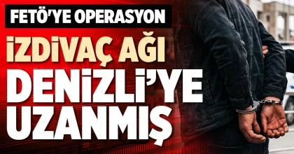 İZDİVAÇ AĞI DENİZLİ’YE UZANMIŞ