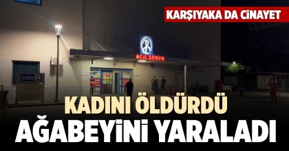 KADINI ÖLDÜRDÜ AĞABEYİNİ YARALADI
