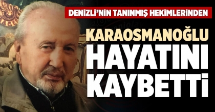 KARAOSMANOĞLU HAYATINI KAYBETTİ