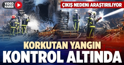 KORKUTAN YANGIN KONTROL ALTINDA