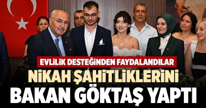 NİKAH ŞAHİTLİKLERİNİ BAKAN GÖKTAŞ YAPTI