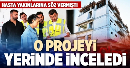 O PROJEYİ YERİNDE İNCELEDİ