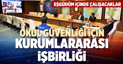 OKUL GÜVENLİĞİ İÇİN KURUMLARARASI İŞBİRLİĞİ