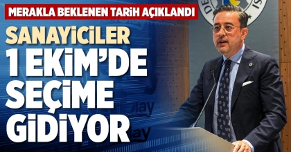 SANAYİCİLER 1 EKİM’DE SEÇİME GİDİYOR