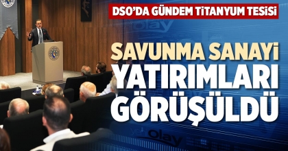 SAVUNMA SANAYİ YATIRIMLARI GÖRÜŞÜLDÜ
