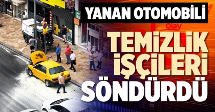 YANAN OTOMOBİLİ TEMİZLİK İŞÇİLERİ SÖNDÜRDÜ