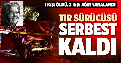 TIR SÜRÜCÜSÜ SERBEST KALDI