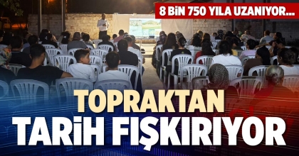 TOPRAKTAN TARİH FIŞKIRIYOR