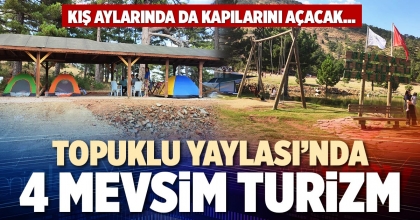 TOPUKLU YAYLASI’NDA 4 MEVSİM TURİZM