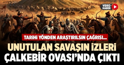 UNUTULAN SAVAŞIN İZLERİ ÇALKEBİR OVASI’NDA ÇIKTI