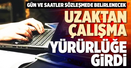 UZAKTAN ÇALIŞMA YÜRÜRLÜĞE GİRDİ