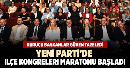 YENİ PARTİ’DE İLÇE KONGRELERİ MARATONU BAŞLADI