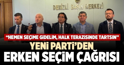 YENİ PARTİ’DEN ERKEN SEÇİM ÇAĞRISI