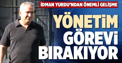 YÖNETİM GÖREVİ BIRAKIYOR