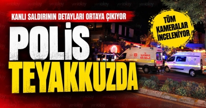 KANLI SALDIRININ DETAYLARI ORTAYA ÇIKIYOR