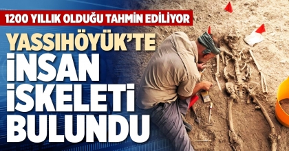 YASSIHÖYÜK’TE İNSAN İSKELETİ  BULUNDU