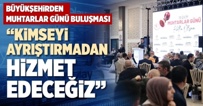 “KİMSEYİ AYRIŞTIRMADAN  HİZMET EDECEĞİZ”