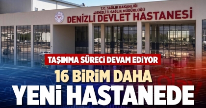16 BİRİM DAHA YENİ HASTANEDE