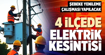 4 İLÇEDE ELEKTRİK KESİNTİSİ