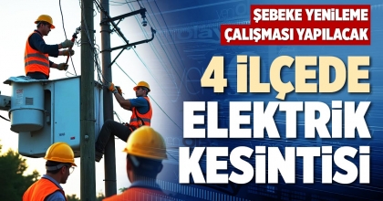 4 İLÇEDE ELEKTRİK KESİNTİSİ