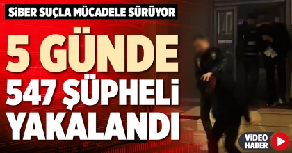 5 GÜNDE 547 ŞÜPHELİ YAKALANDI
