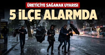 5 İLÇE ALARMDA