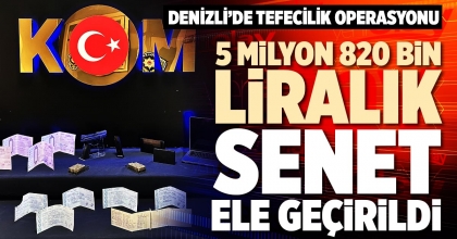 DENİZLİ’DE TEFECİLİK OPERASYONU