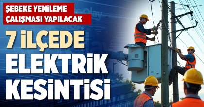 7 İLÇEDE ELEKTRİK KESİNTİSİ