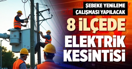 8 İLÇEDE ELEKTRİK KESİNTİSİ