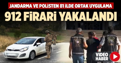 912 FİRARİ YAKALANDI
