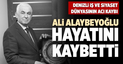 ALİ ALAYBEYOĞLU HAYATINI KAYBETTİ
