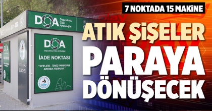 ATIK ŞİŞELER PARAYA DÖNÜŞECEK