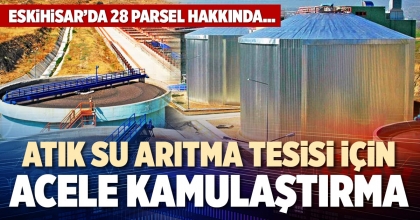 ATIK SU ARITMA TESİSİ İÇİN ACELE KAMULAŞTIRMA