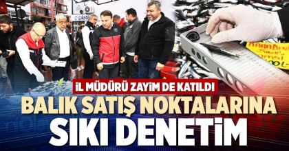 BALIK SATIŞ NOKTALARINA SIKI DENETİM