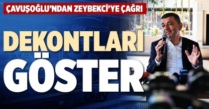 ÇAVUŞOĞLU’NDAN ZEYBEKCİ’YE ÇAĞRI: DEKONTLARI GÖSTER
