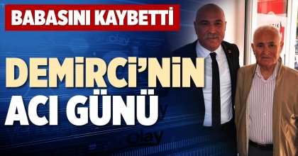 DEMİRCİ’NİN ACI GÜNÜ
