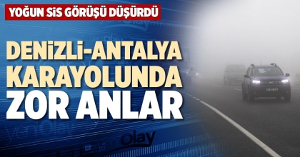 DENİZLİ-ANTALYA KARAYOLUNDA ZOR ANLAR