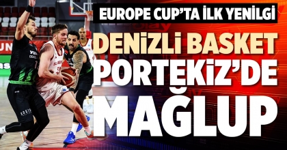 DENİZLİ BASKET PORTEKİZ’DE MAĞLUP