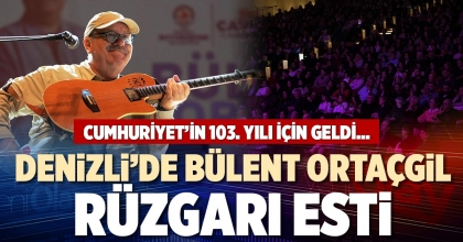 DENİZLİ’DE BÜLENT ORTAÇGİL RÜZGARI ESTİ
