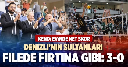 DENİZLİ’NİN SULTANLARI FİLEDE FIRTINA GİBİ: 3-0