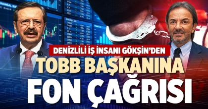 DENİZLİLİ İŞ İNSANI GÖKŞİN’DEN TOBB BAŞKANINA FON ÇAĞRISI