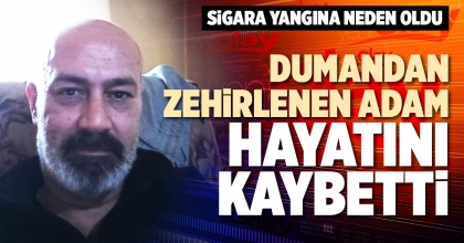 DUMANDAN ZEHİRLENEN ADAM HAYATINI KAYBETTİ