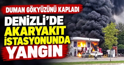 DENİZLİ’DE AKARYAKIT İSTASYONUNDA YANGIN