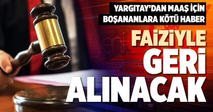 FAİZİYLE GERİ ALINACAK