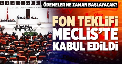 FON TEKLİFİ MECLİS’TE KABUL EDİLDİ