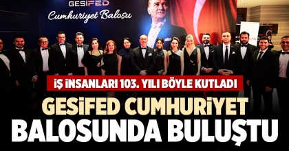 GESİFED CUMHURİYET  BALOSUNDA BULUŞTU