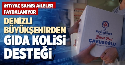 DENİZLİ BÜYÜKŞEHİRDEN İHTİYAÇ SAHİPLERİNE ONLİNE GIDA KOLİSİ DESTEĞİ