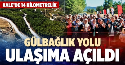 KALE’DE 14 KİLOMETRELİK GÜLBAĞLIK YOLU ULAŞIMA AÇILDI