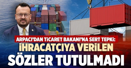 İHRACATÇIYA VERİLEN SÖZLER TUTULMADI