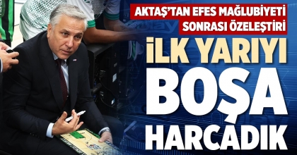 İLK YARIYI BOŞA HARCADIK